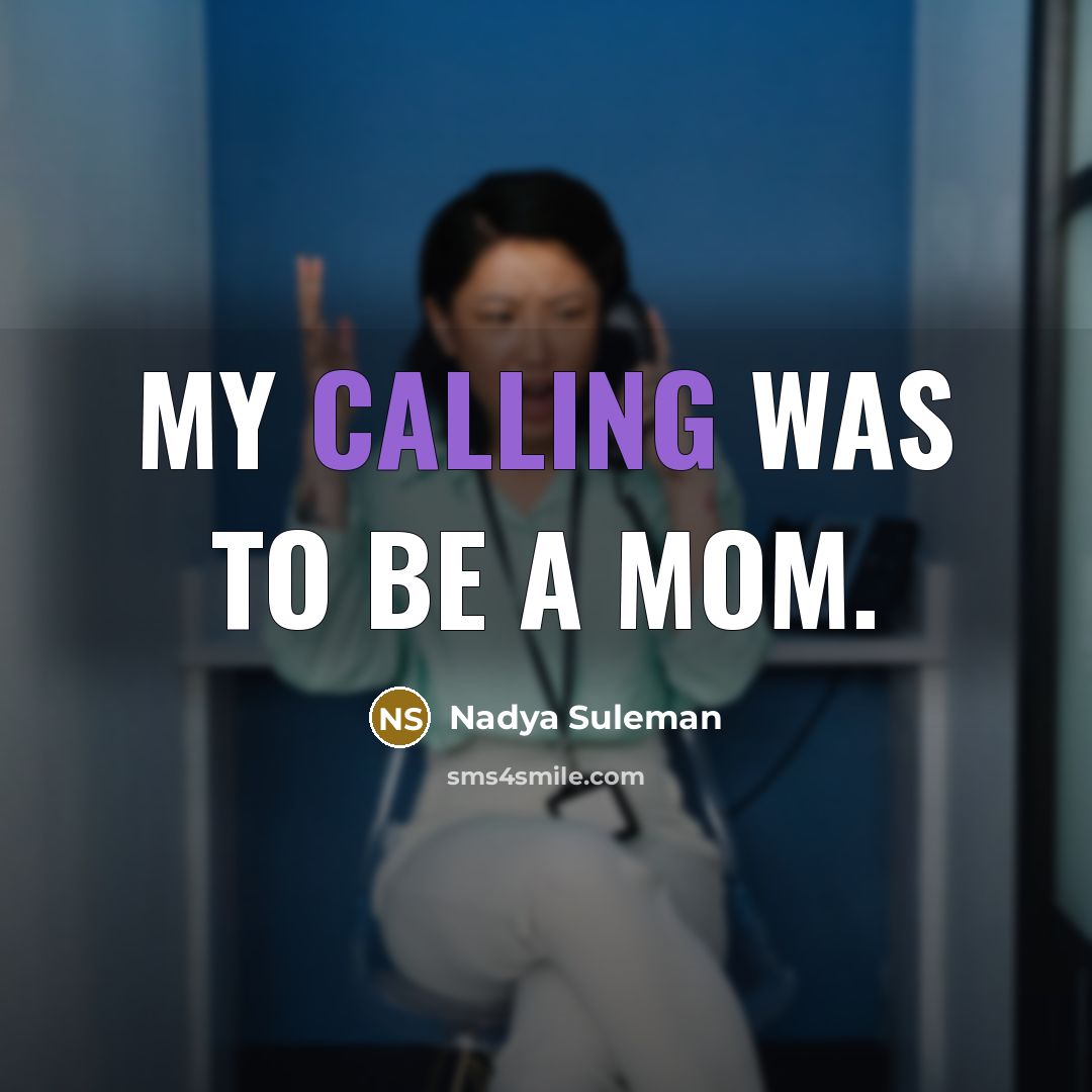 “My calling was to be a mom.” quote by Nadya Suleman