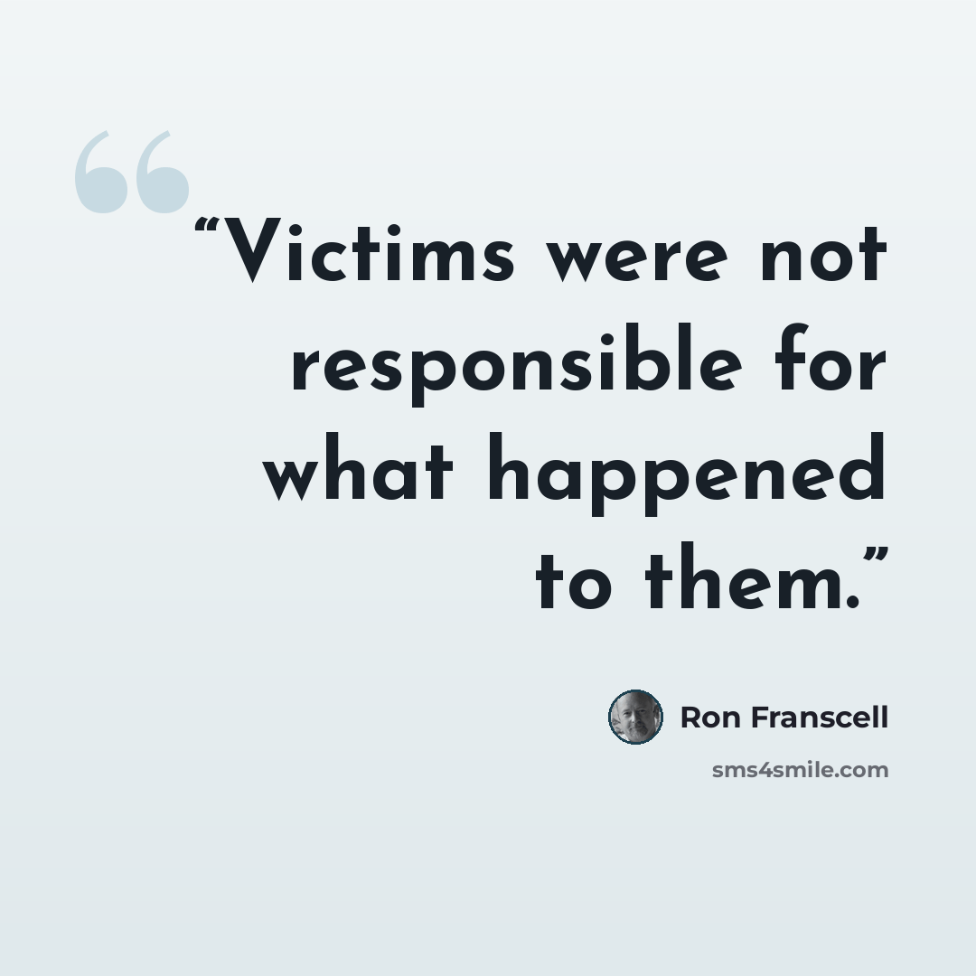 “Victims were not responsible for what happened to them.” quote by Ron Franscell