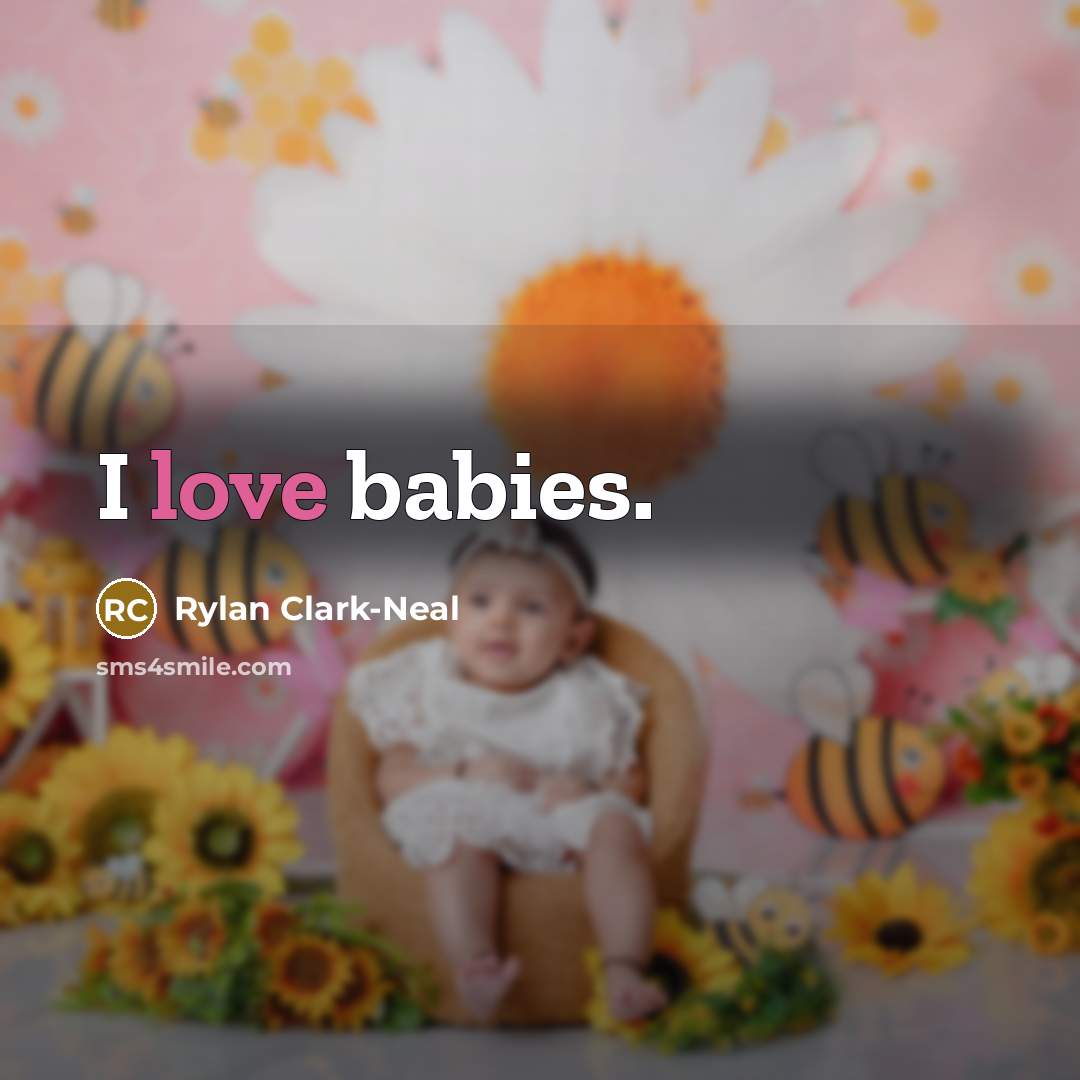 “I love babies.” quote by Rylan Clark-Neal