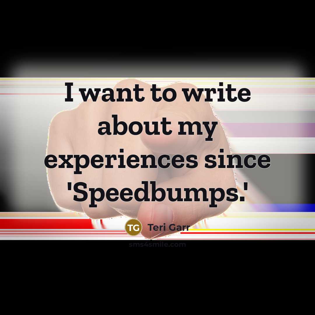 “I want to write about my experiences since 'Speedbumps.'” quote by Teri Garr