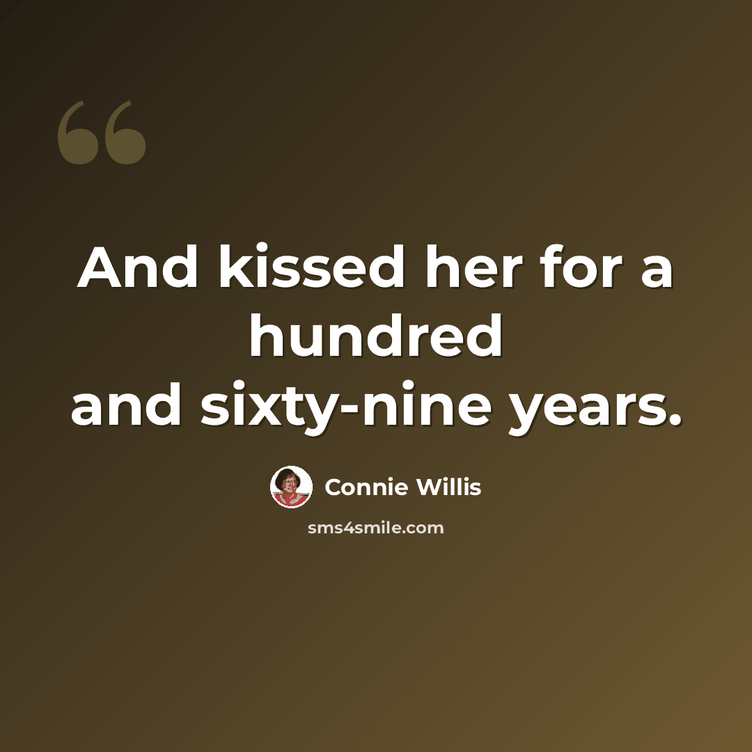 “And kissed her for a hundred and sixty-nine years.” quote by Connie Willis