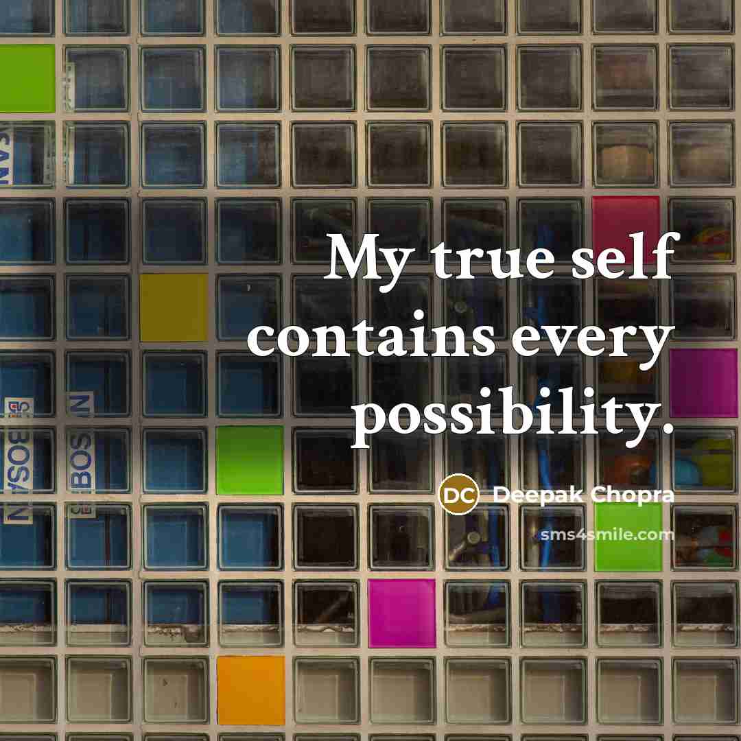 “My true self contains every possibility.” quote by Deepak Chopra
