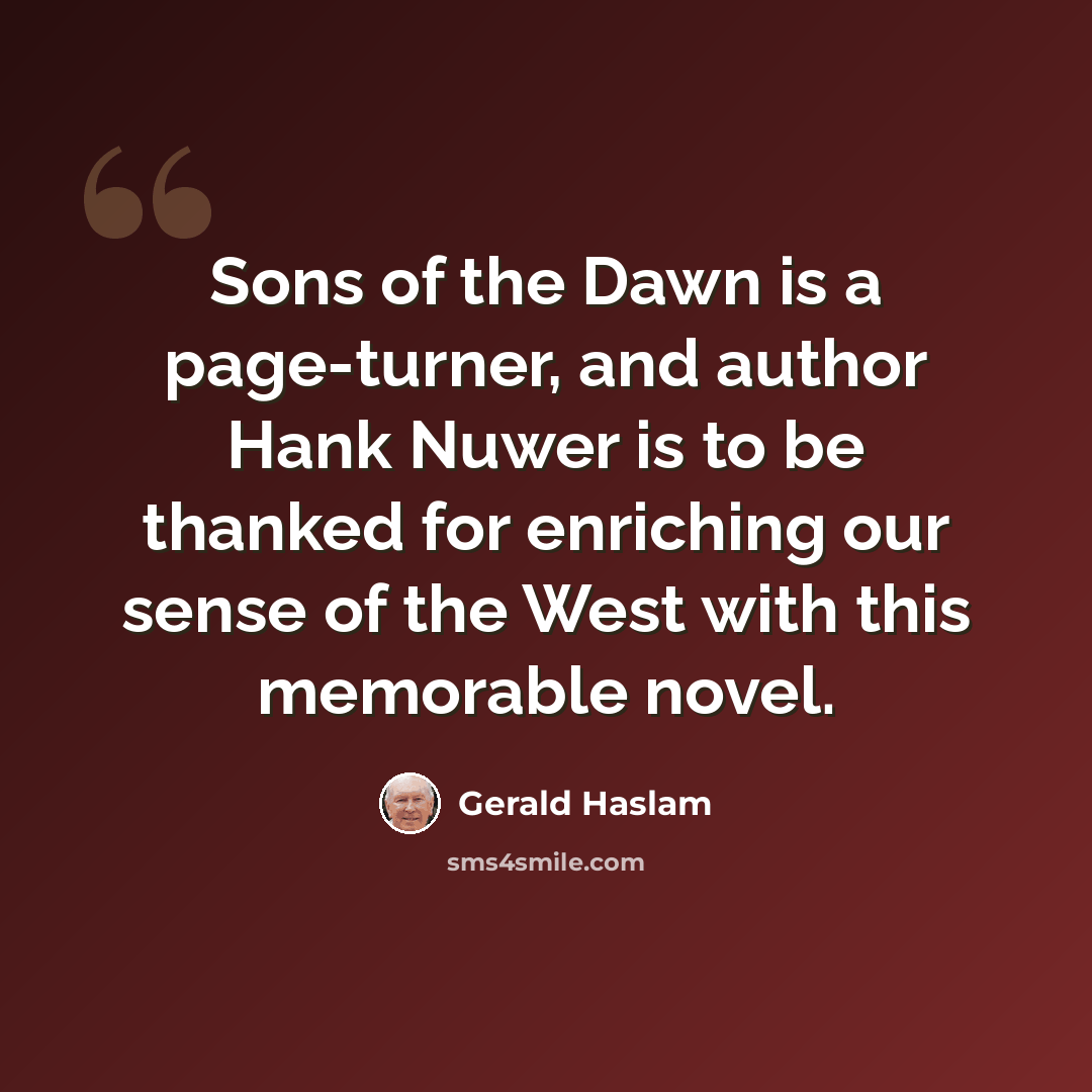 “Sons of the Dawn is a page-turner, and author Hank Nuwer is to be thanked for enriching our sense of the West with this memorable novel.” quote by Gerald Haslam