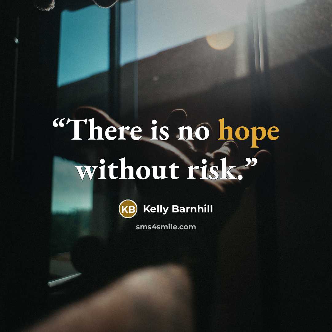 “There is no hope without risk.” quote by Kelly Barnhill