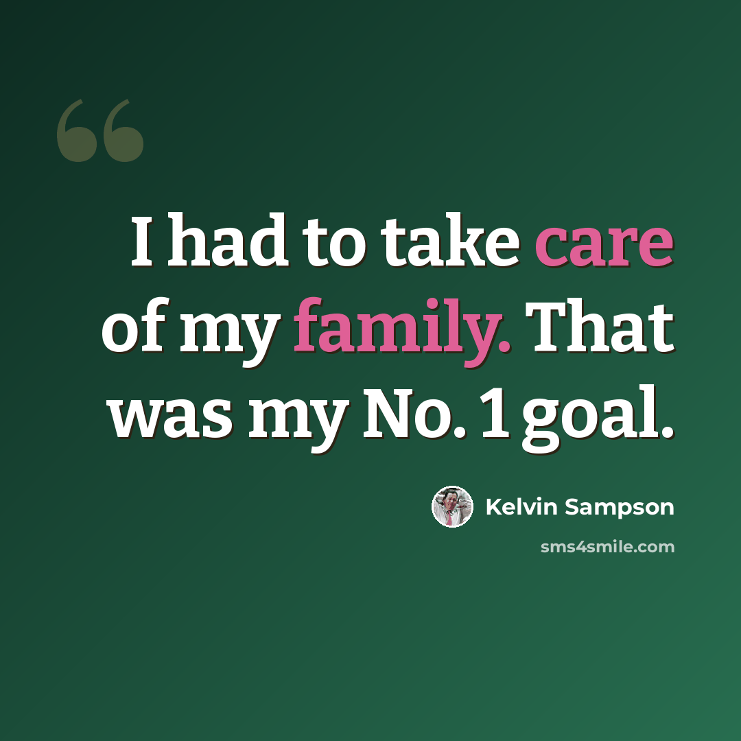 “I had to take care of my family. That was my No. 1 goal.” quote by Kelvin Sampson