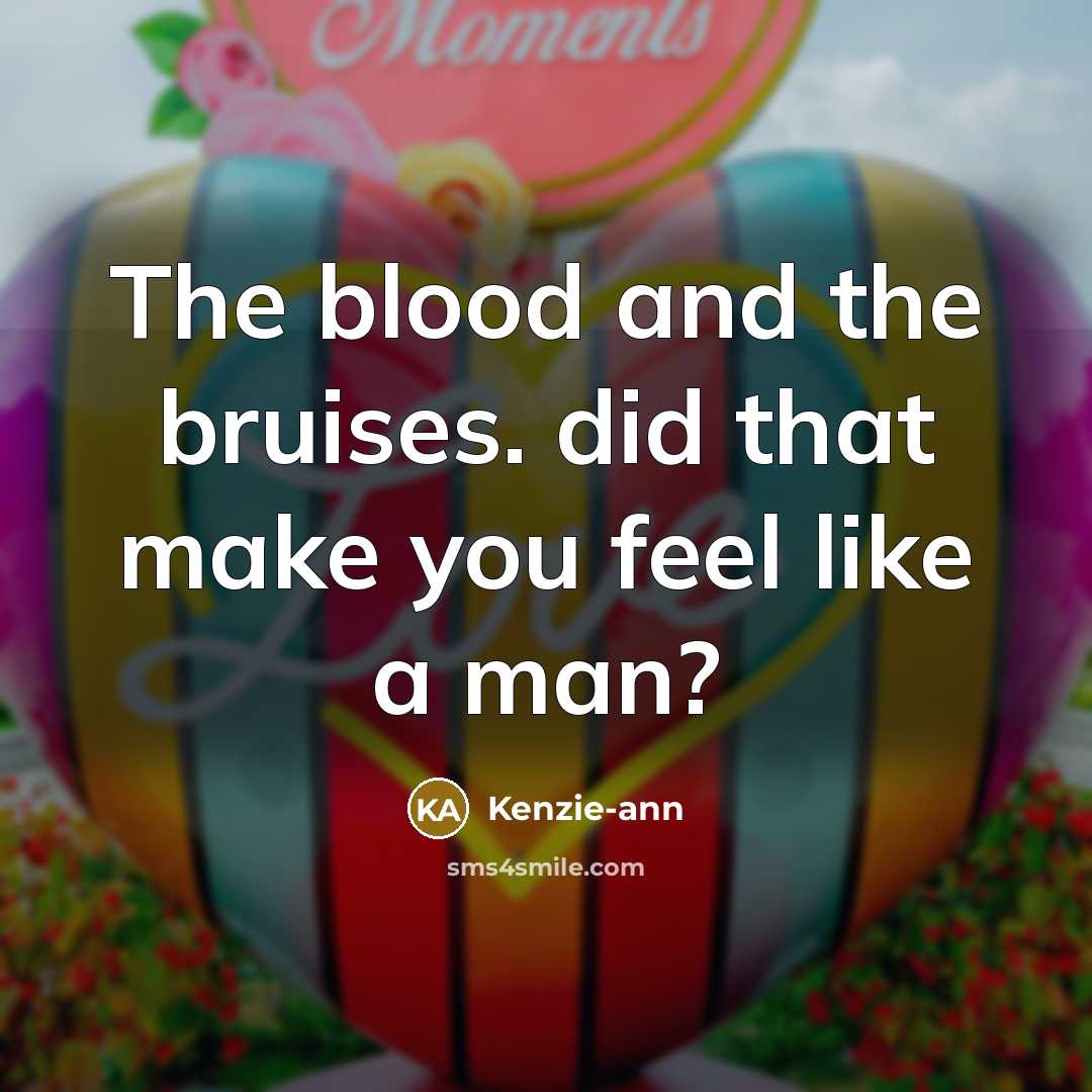 “The blood and the bruises. did that make you feel like a man?” quote by Kenzie-ann