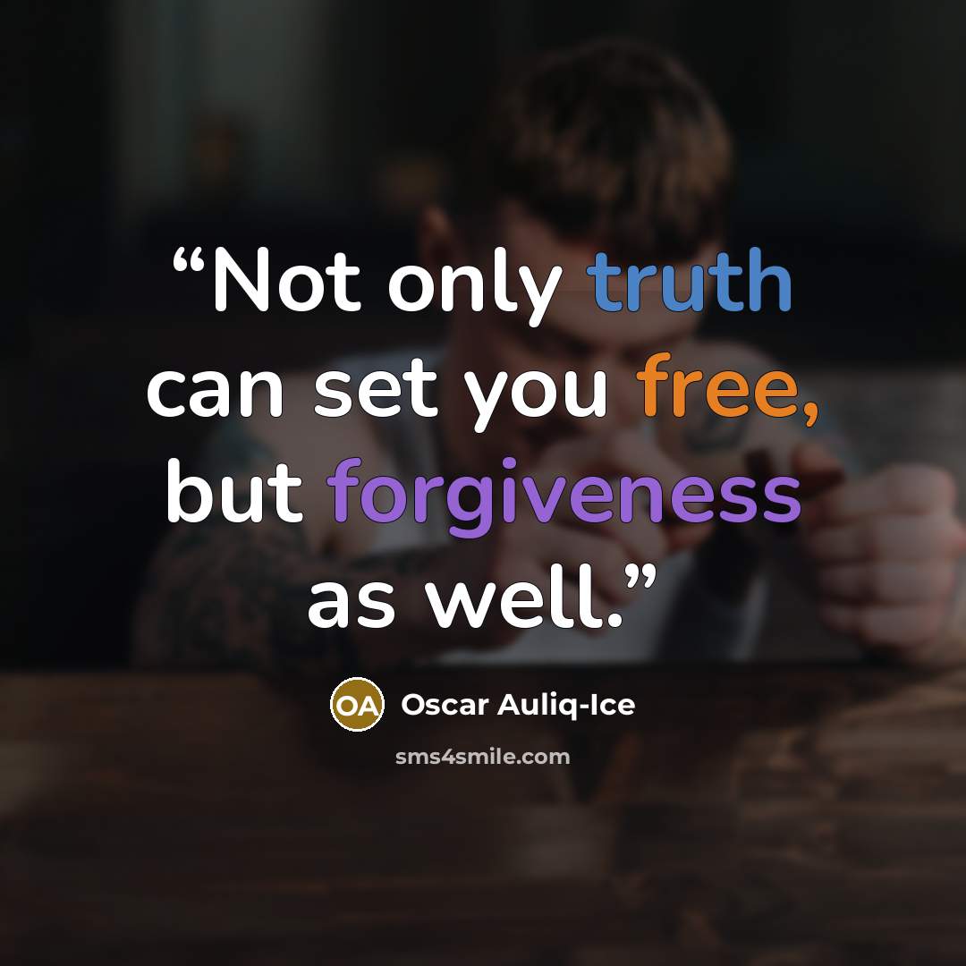 “Not only truth can set you free, but forgiveness as well.” quote by Oscar Auliq-Ice