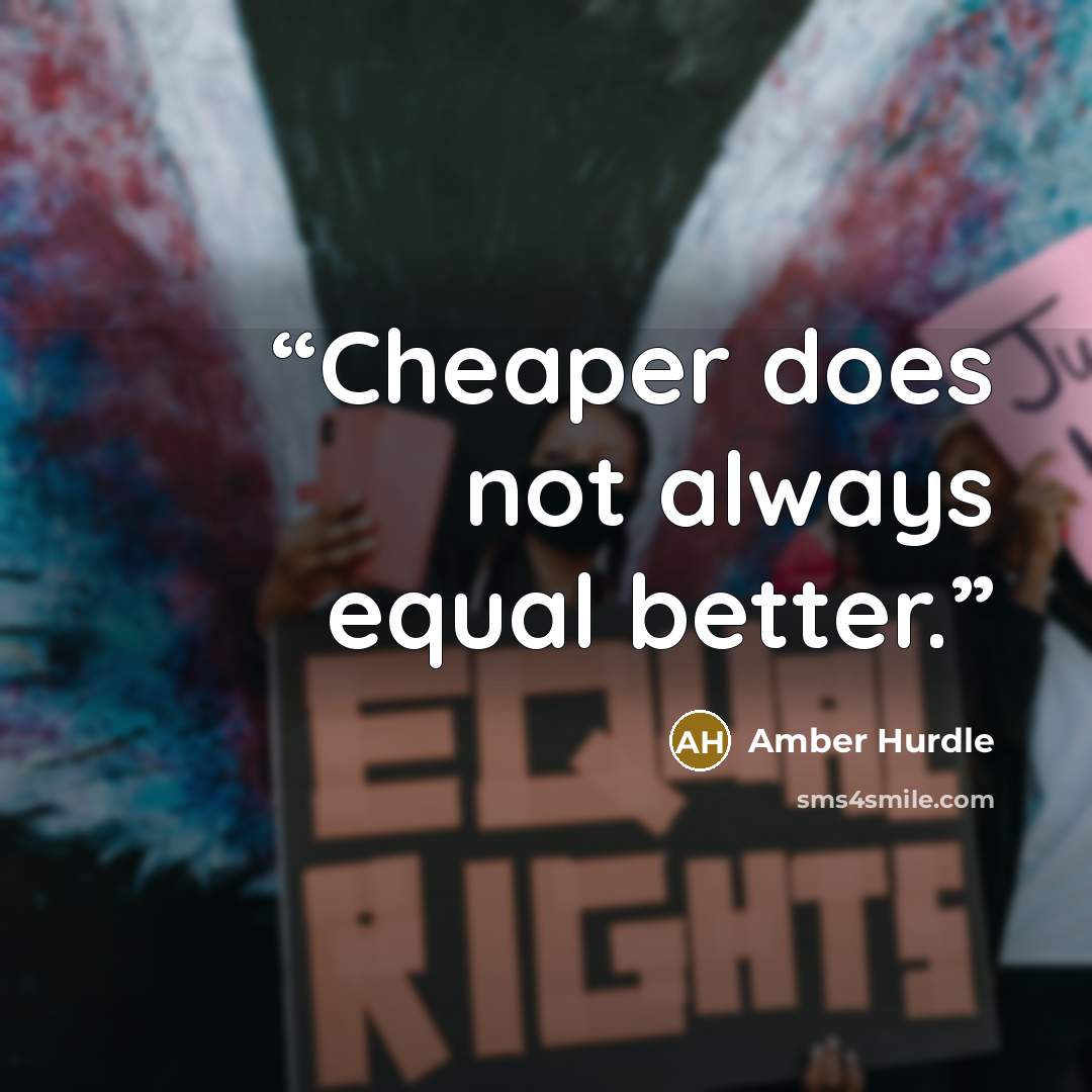 “Cheaper does not always equal better.” quote by Amber Hurdle