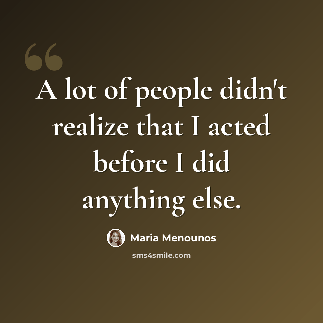 “A lot of people didn't realize that I acted before I did anything else.” quote by Maria Menounos