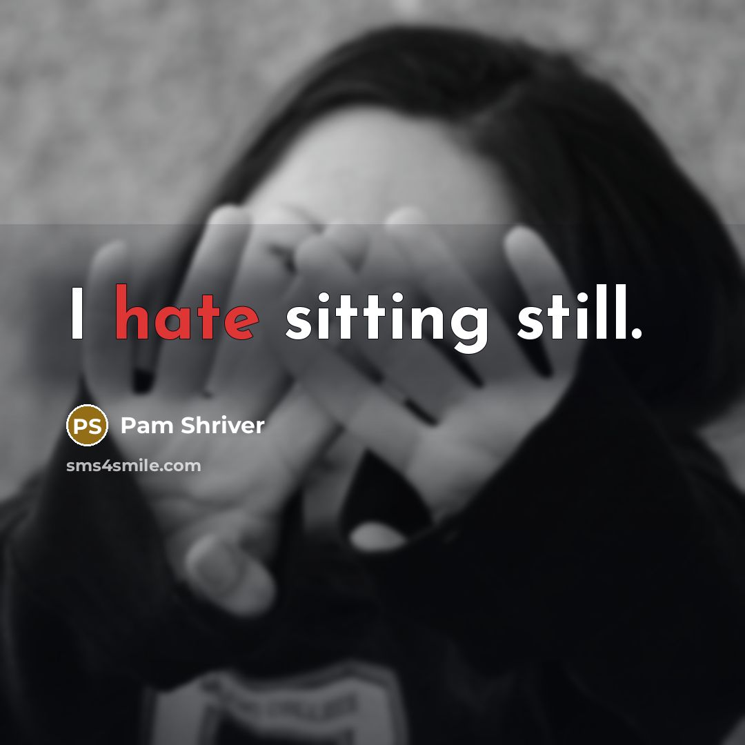 “I hate sitting still.” quote by Pam Shriver