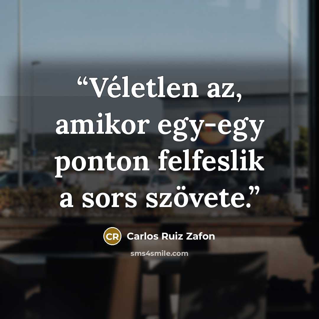 “Véletlen az, amikor egy-egy ponton felfeslik a sors szövete.” quote by Carlos Ruiz Zafón