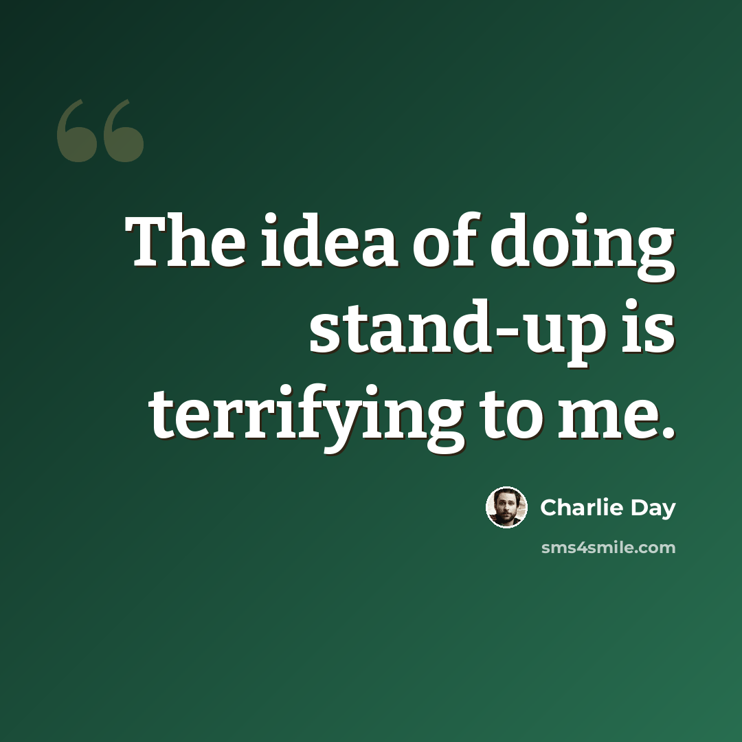 “The idea of doing stand-up is terrifying to me.” quote by Charlie Day
