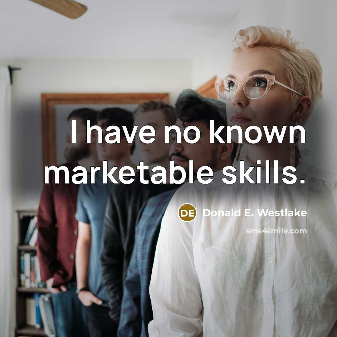 “I have no known marketable skills.” quote by Donald E. Westlake