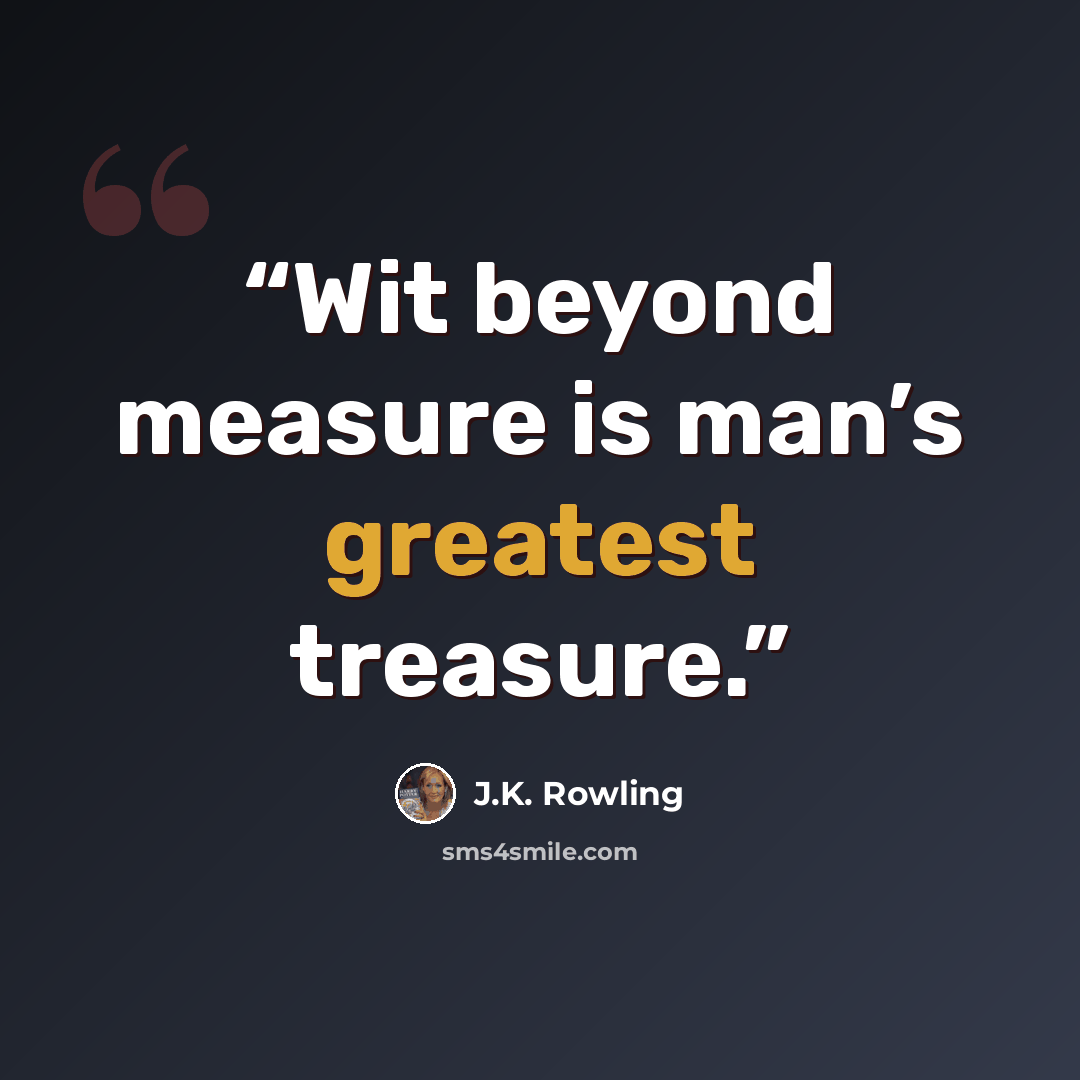 “Wit beyond measure is man’s greatest treasure.” quote by J.K. Rowling