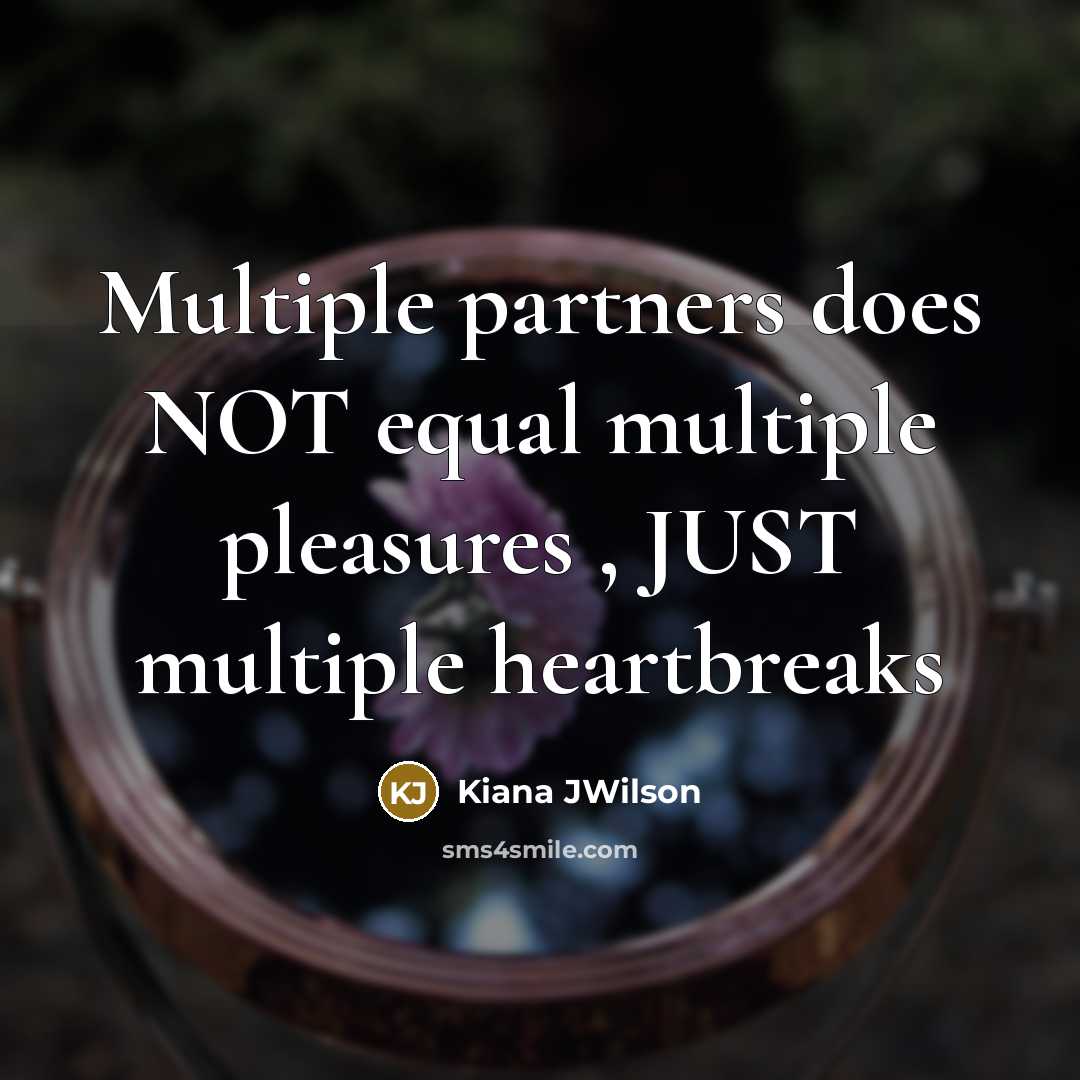 “Multiple partners does NOT equal multiple pleasures , JUST multiple heartbreaks” quote by Kiana JWilson