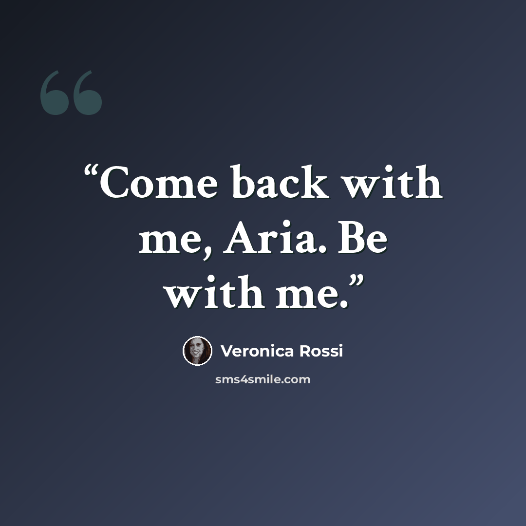 “Come back with me, Aria. Be with me.” quote by Veronica Rossi