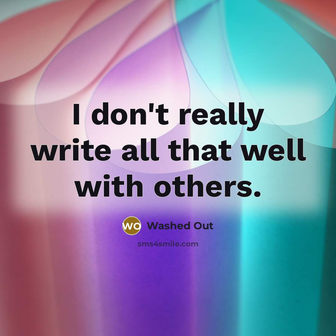 “I don't really write all that well with others.” quote by Washed Out