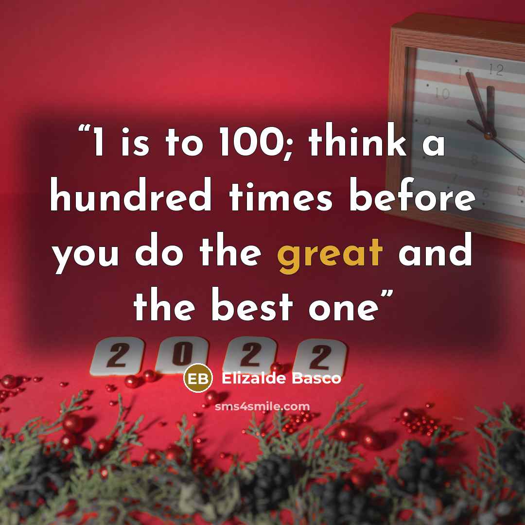 “1 is to 100; think a hundred times before you do the great and the best one” quote by Elizalde Basco