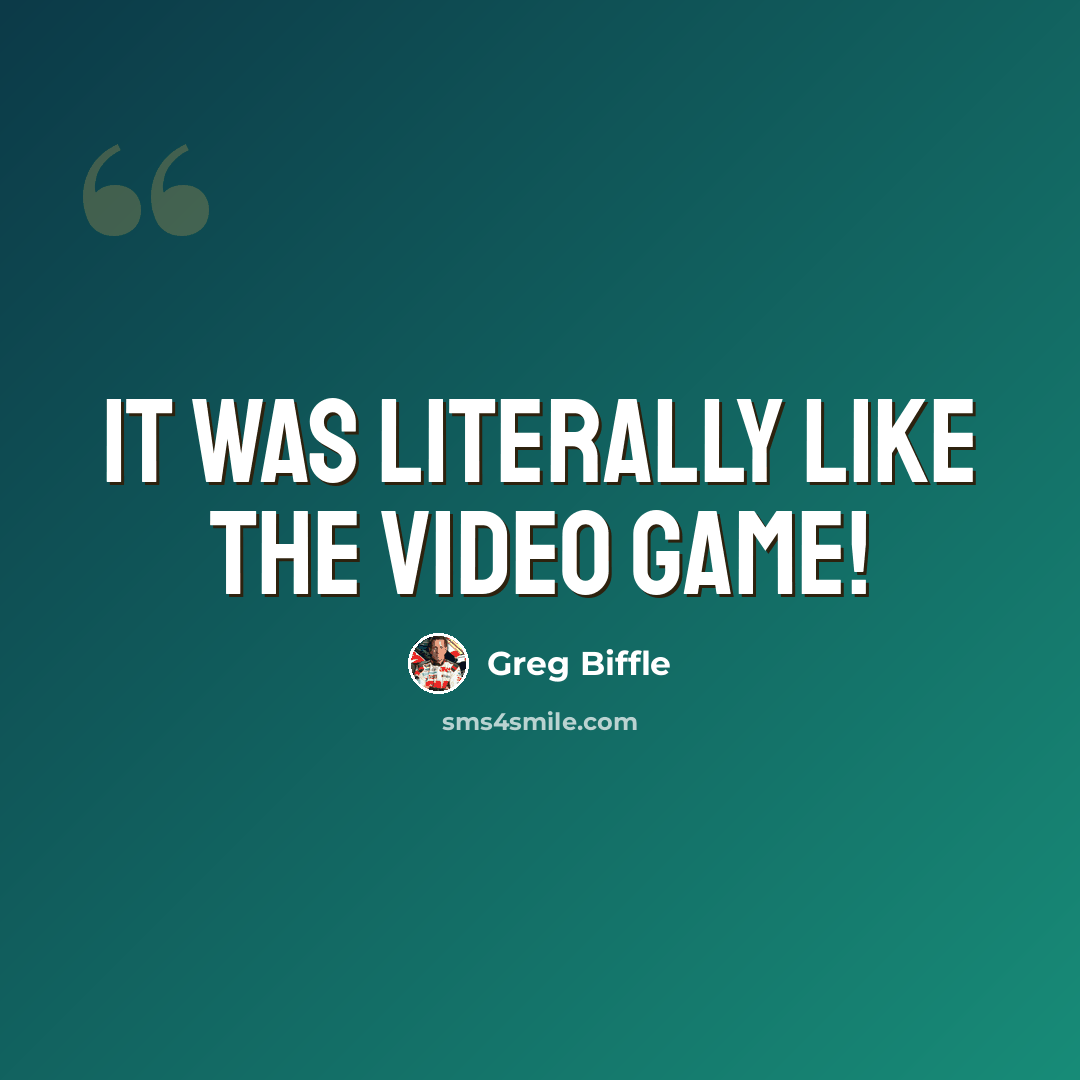 “It was literally like the video game!” quote by Greg Biffle