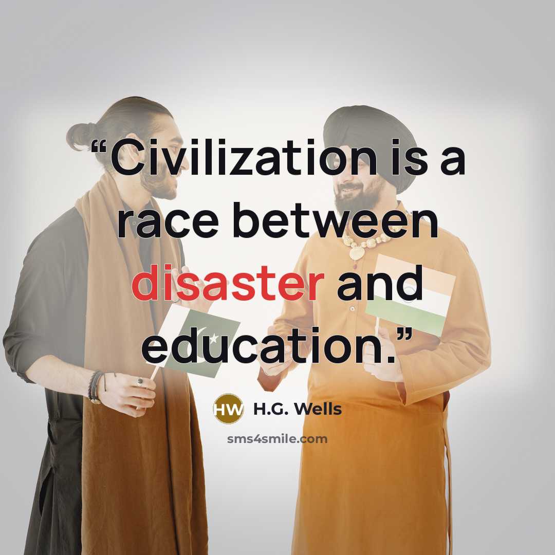 “Civilization is a race between disaster and education.” quote by H.G. Wells