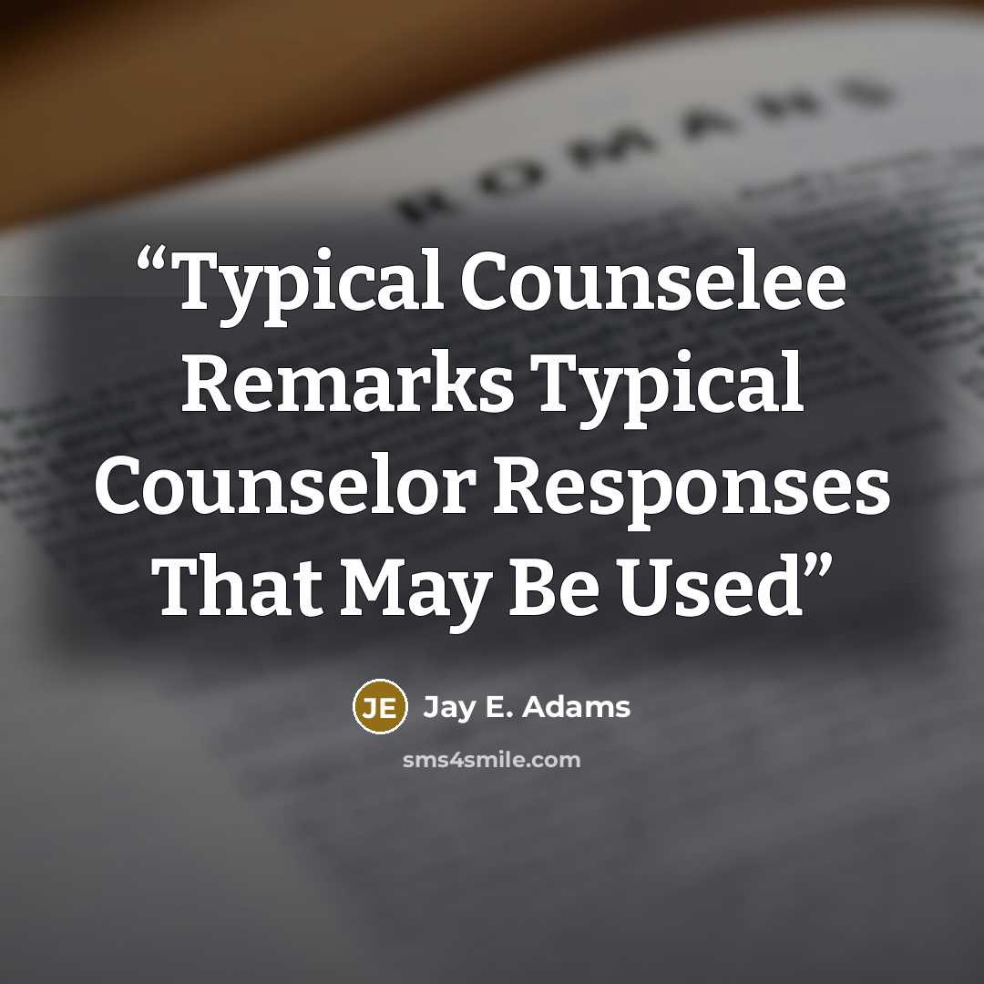 “Typical Counselee Remarks Typical Counselor Responses That May Be Used” quote by Jay E. Adams