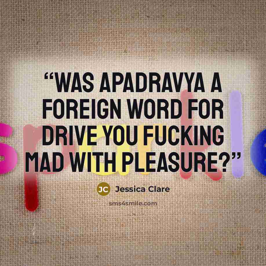“Was apadravya a foreign word for drive you fucking mad with pleasure?” quote by Jessica Clare