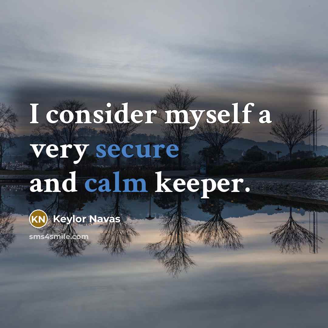“I consider myself a very secure and calm keeper.” quote by Keylor Navas