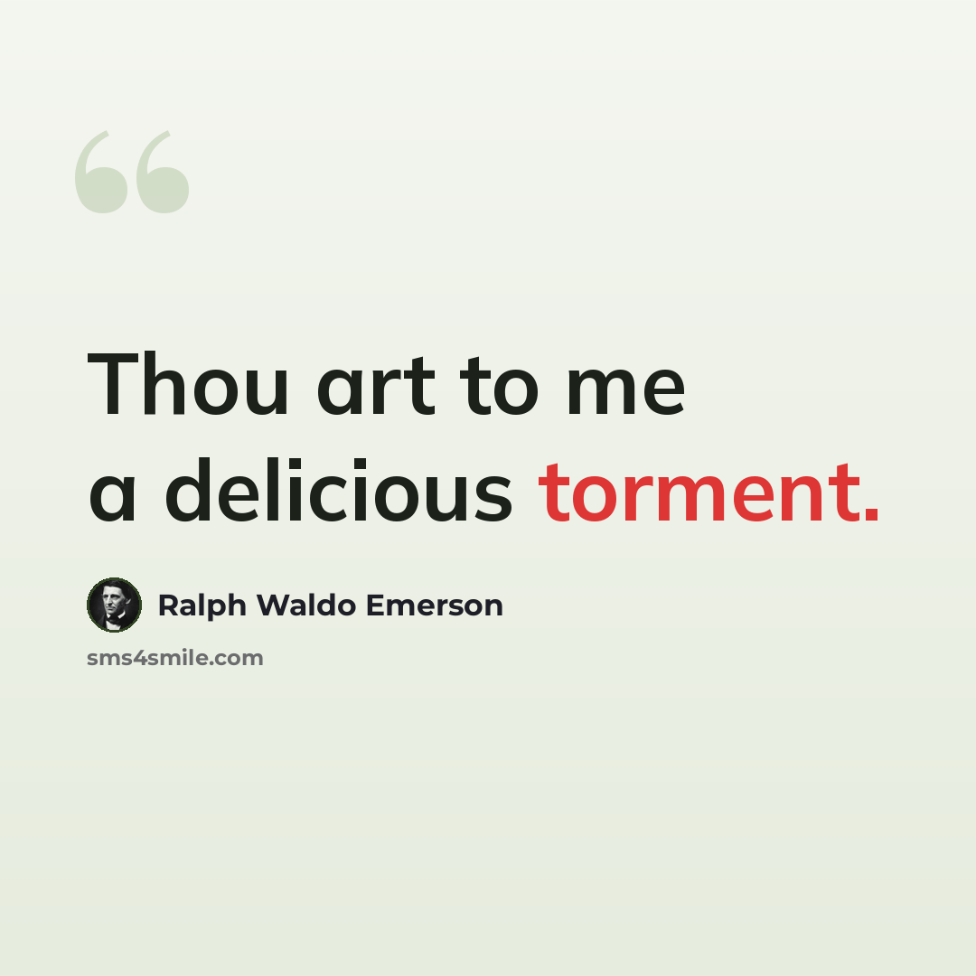“Thou art to me a delicious torment.” quote by Ralph Waldo Emerson