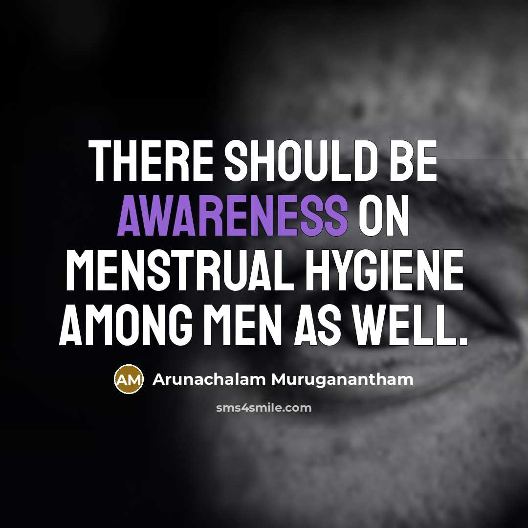 “There should be awareness on menstrual hygiene among men as well.” quote by Arunachalam Muruganantham