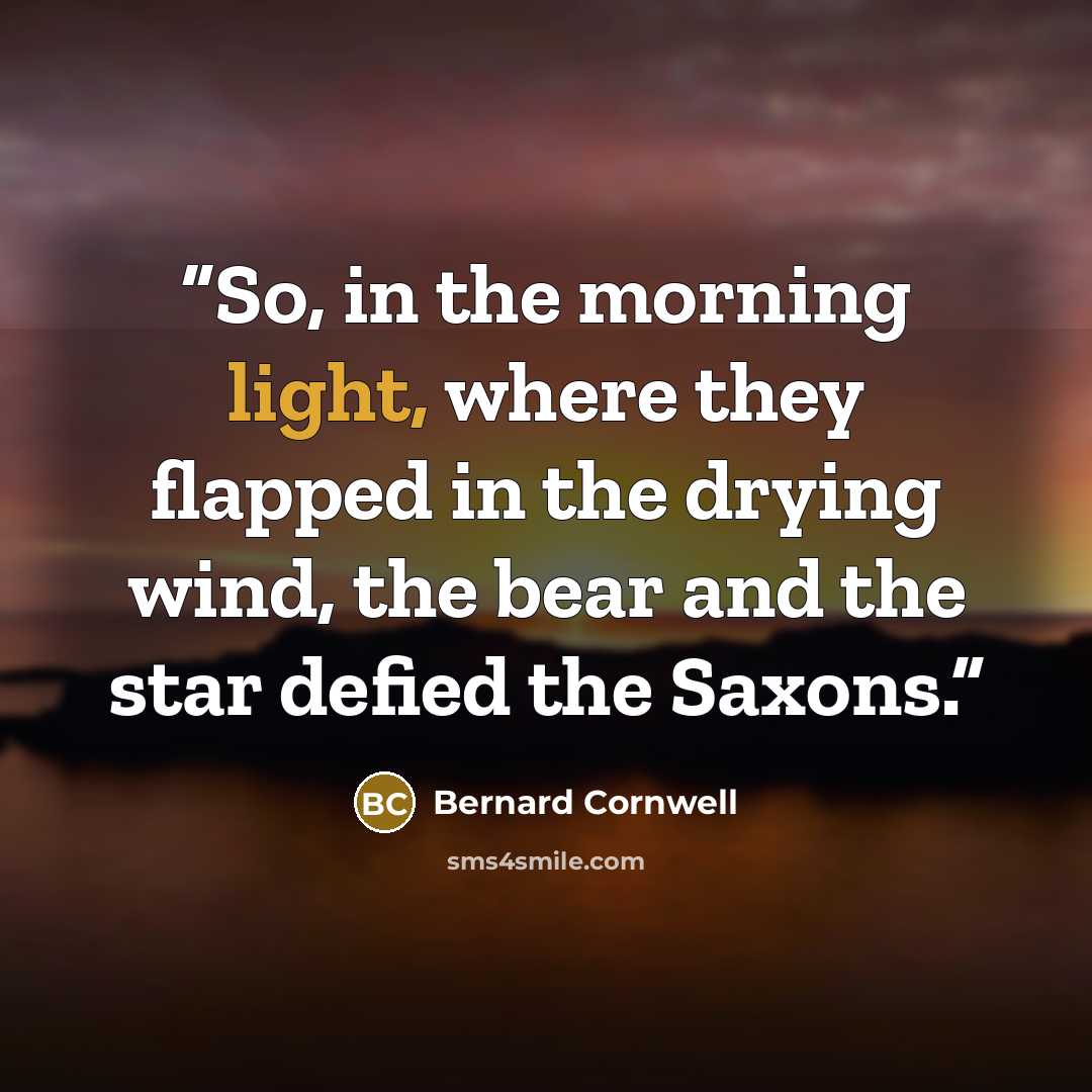 “So, in the morning light, where they flapped in the drying wind, the bear and the star defied the Saxons.” quote by Bernard Cornwell