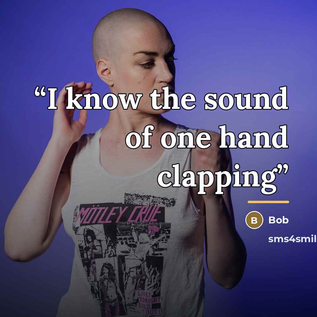 “I know the sound of one hand clapping” quote by Bob