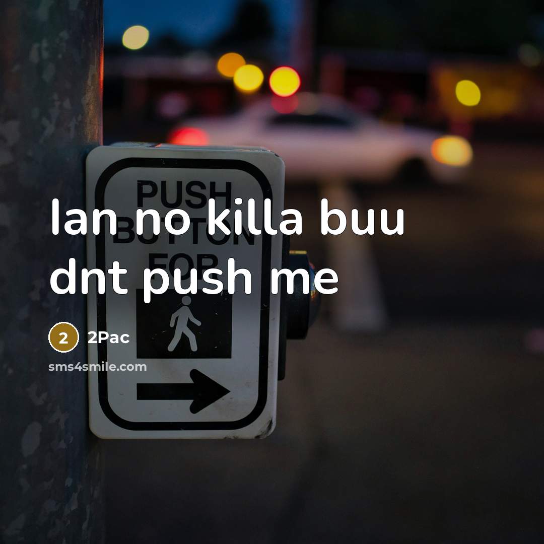 “Ian no killa buu dnt push me” quote by 2pac