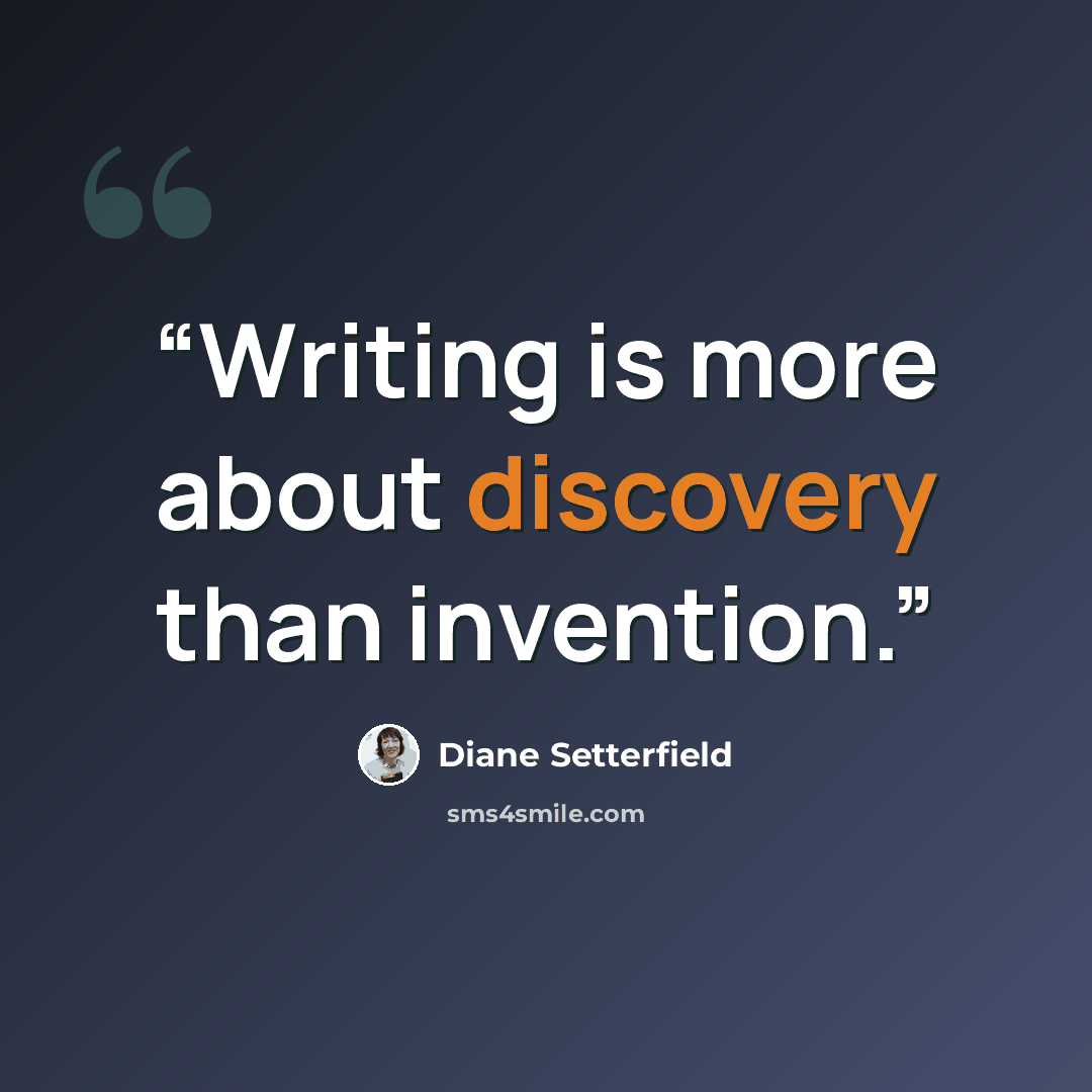 “Writing is more about discovery than invention.” quote by Diane Setterfield