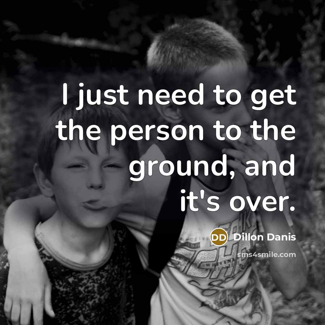 “I just need to get the person to the ground, and it's over.” quote by Dillon Danis