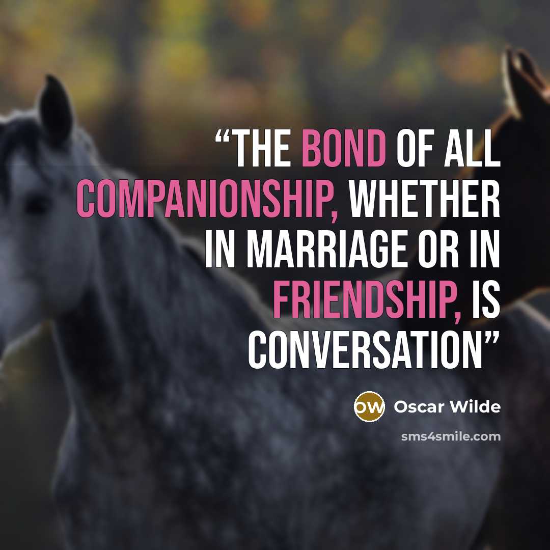 “The bond of all companionship, whether in marriage or in friendship, is conversation” quote by Oscar Wilde