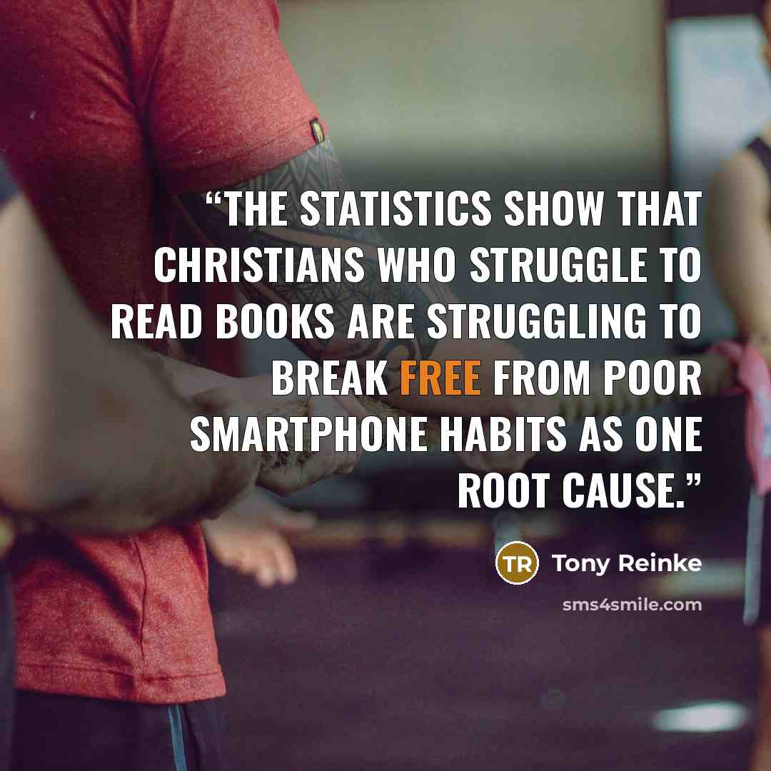“The statistics show that Christians who struggle to read books are struggling to break free from poor smartphone habits as one root cause.” quote by Tony Reinke