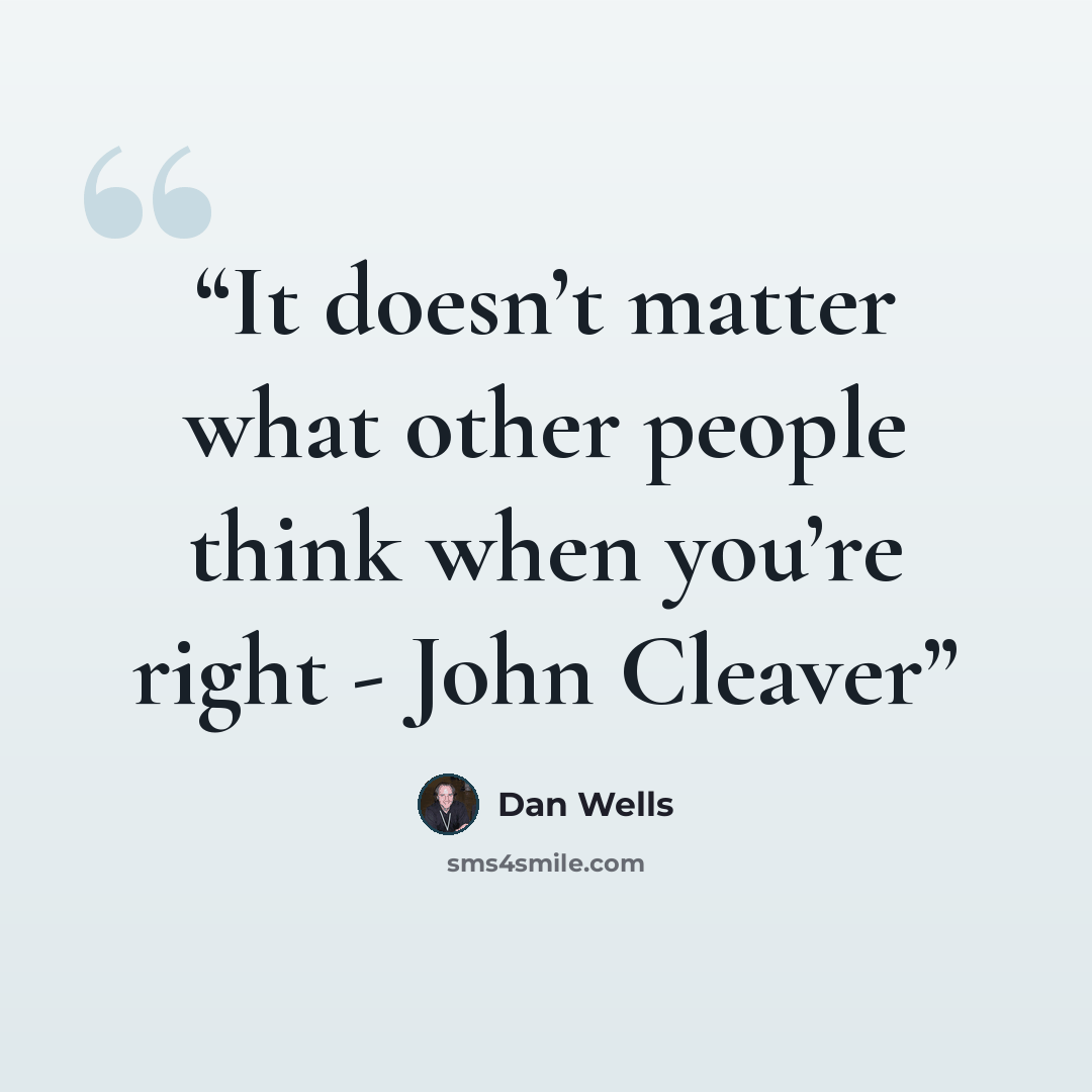 “It doesn’t matter what other people think when you’re right - John Cleaver” quote by Dan Wells