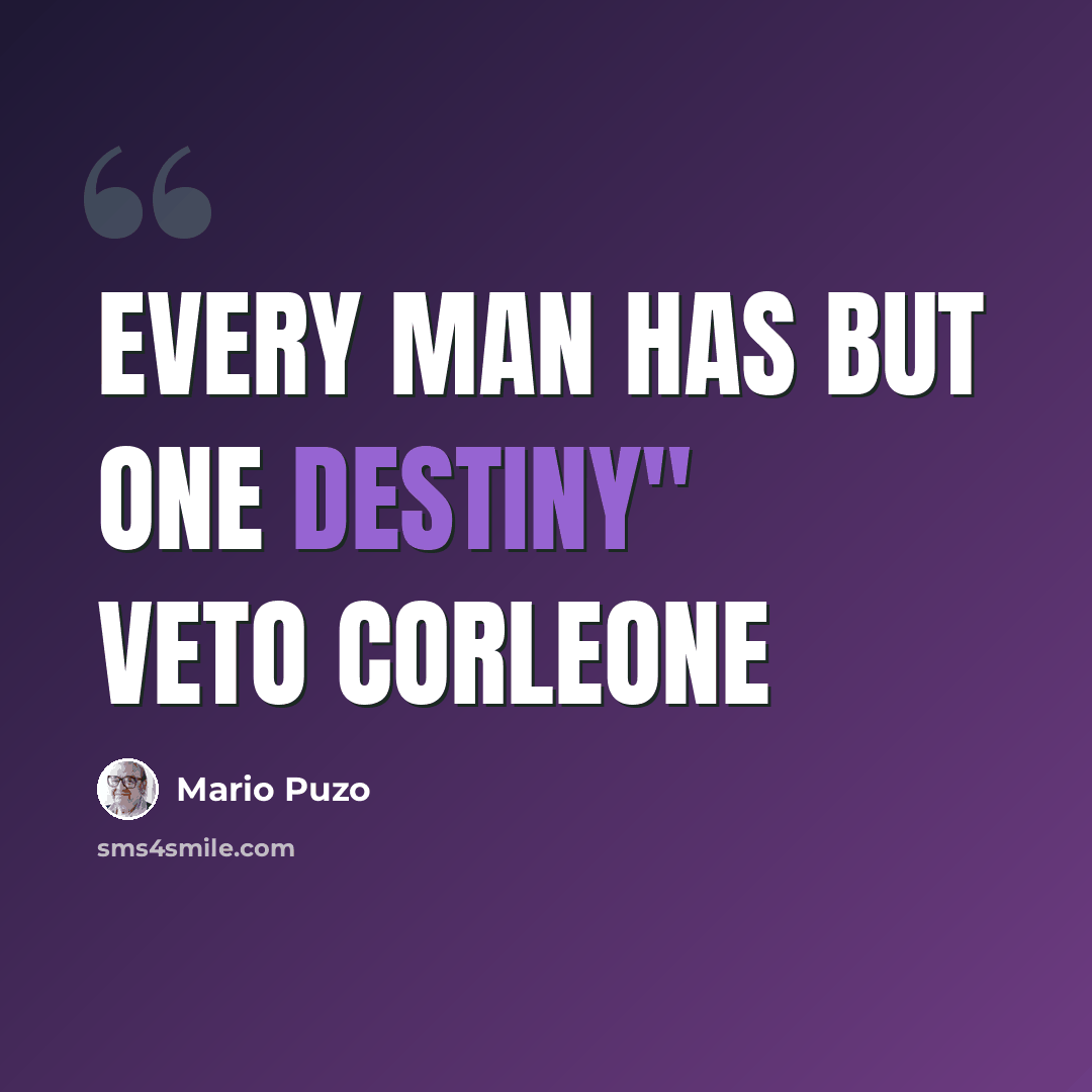 “Every man has but one destiny" Veto Corleone” quote by Mario Puzo