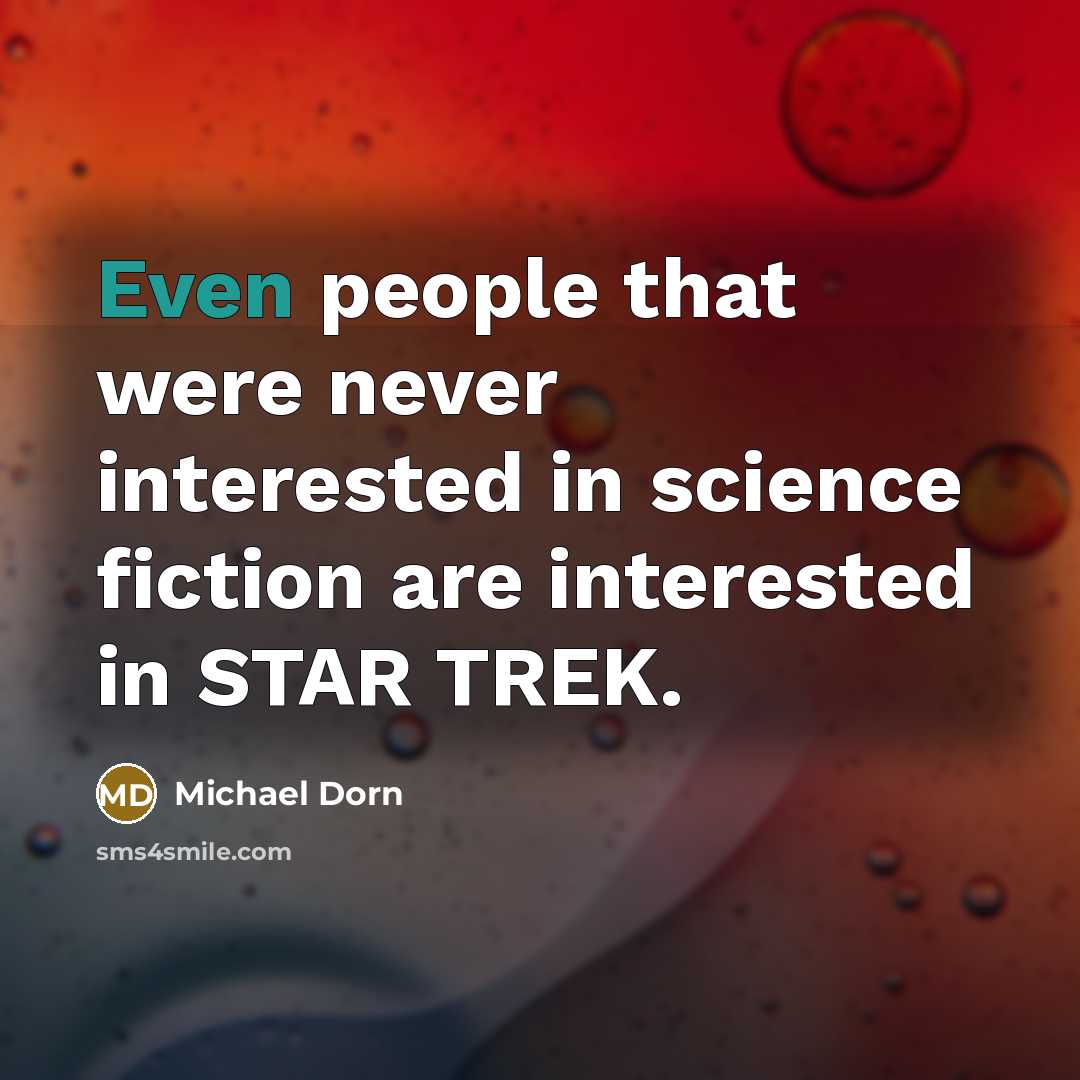 “Even people that were never interested in science fiction are interested in STAR TREK.” quote by Michael Dorn
