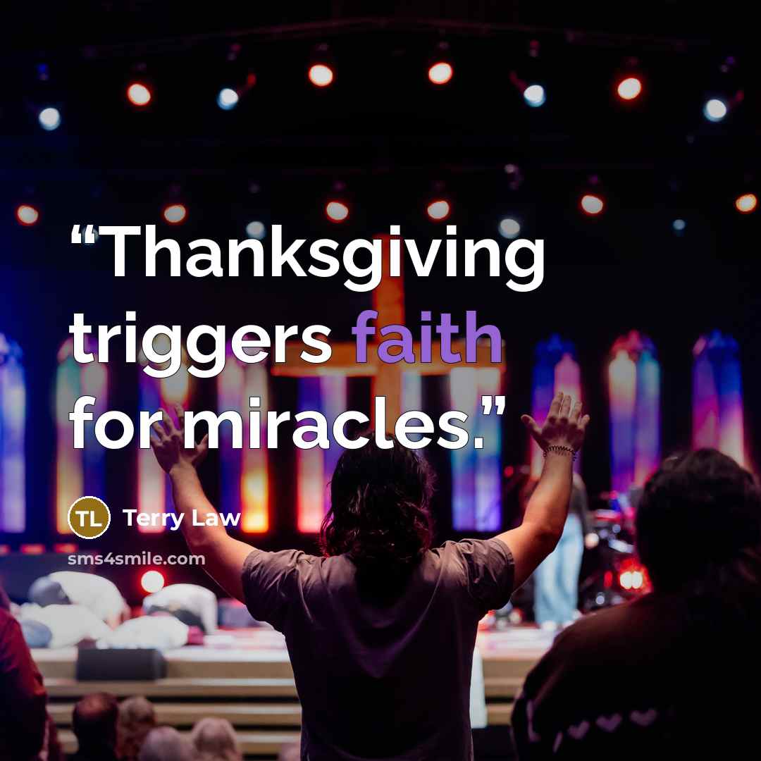 “Thanksgiving triggers faith for miracles.” quote by Terry Law