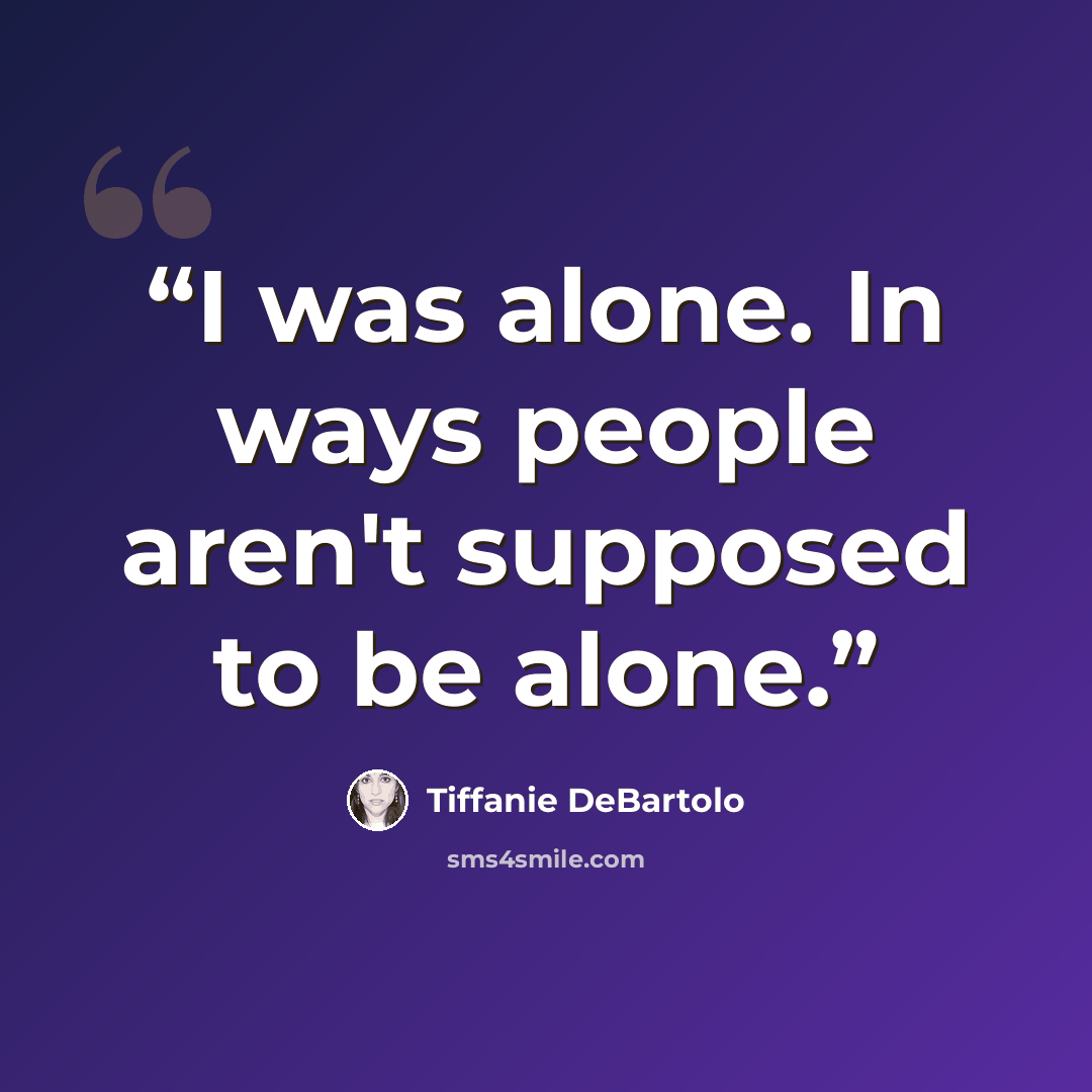 “I was alone. In ways people aren't supposed to be alone.” quote by Tiffanie DeBartolo