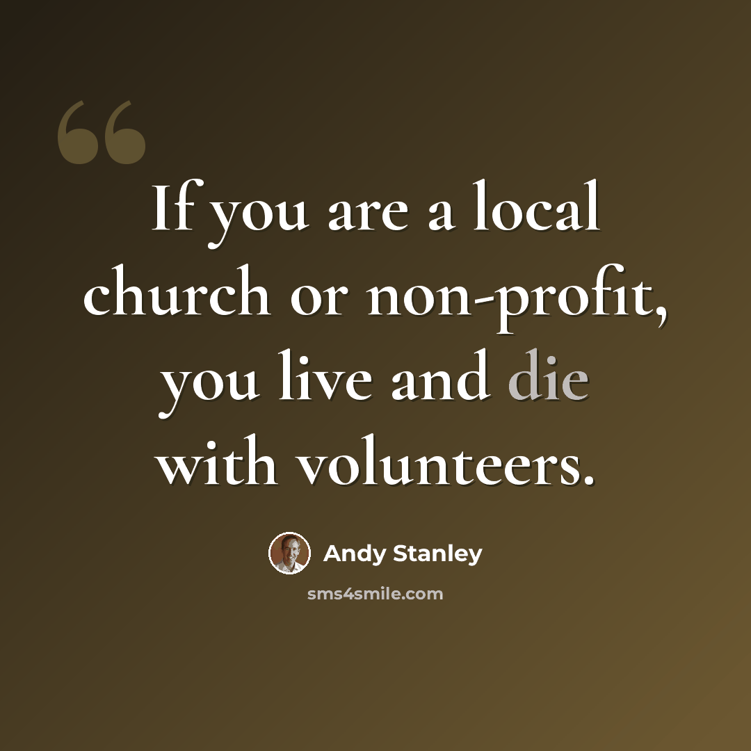 “If you are a local church or non-profit, you live and die with volunteers.” quote by Andy Stanley