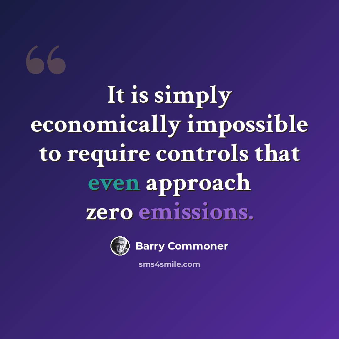 “It is simply economically impossible to require controls that even approach zero emissions.” quote by Barry Commoner