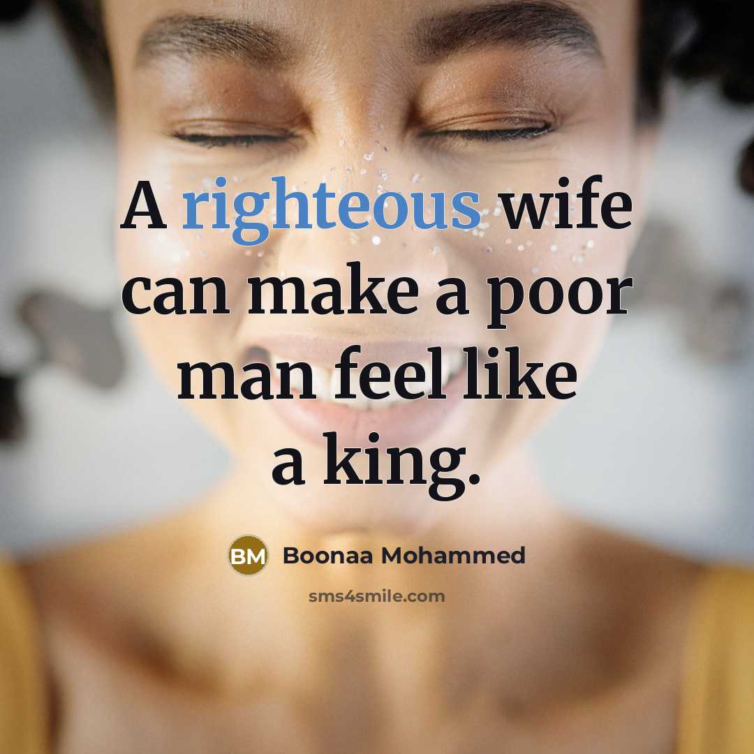 “A righteous wife can make a poor man feel like a king.” quote by Boonaa Mohammed