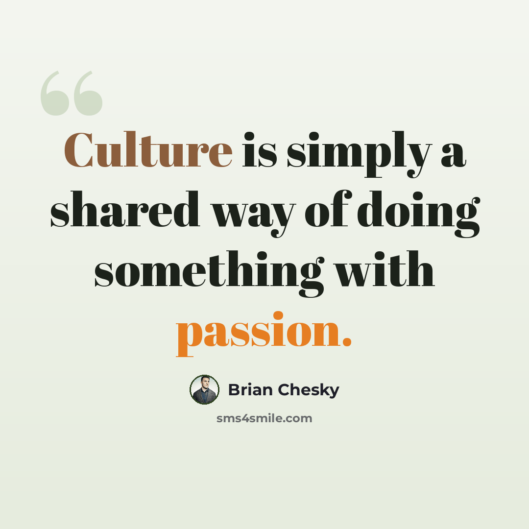 “Culture is simply a shared way of doing something with passion.” quote by Brian Chesky