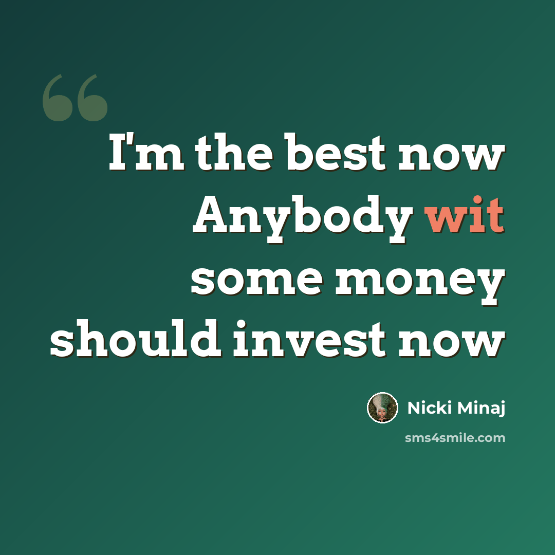 “I'm the best now Anybody wit some money should invest now” quote by Nicki Minaj