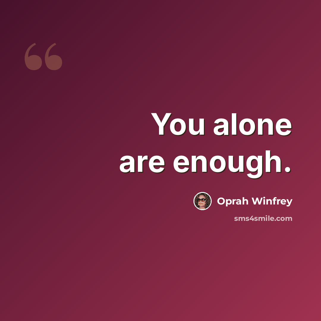 “You alone are enough.” quote by Oprah Winfrey