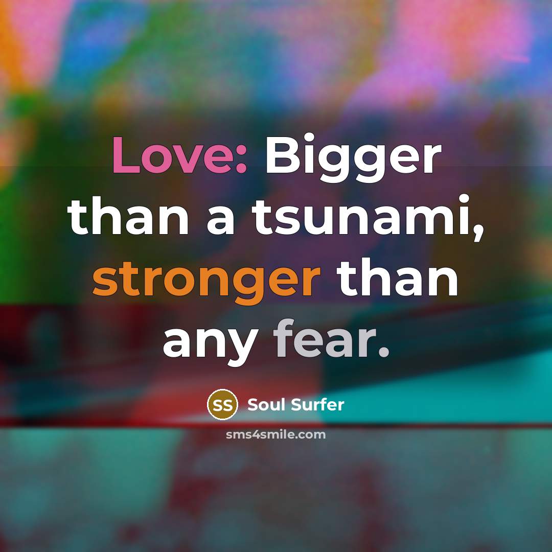 “Love: Bigger than a tsunami, stronger than any fear.” quote by Soul Surfer
