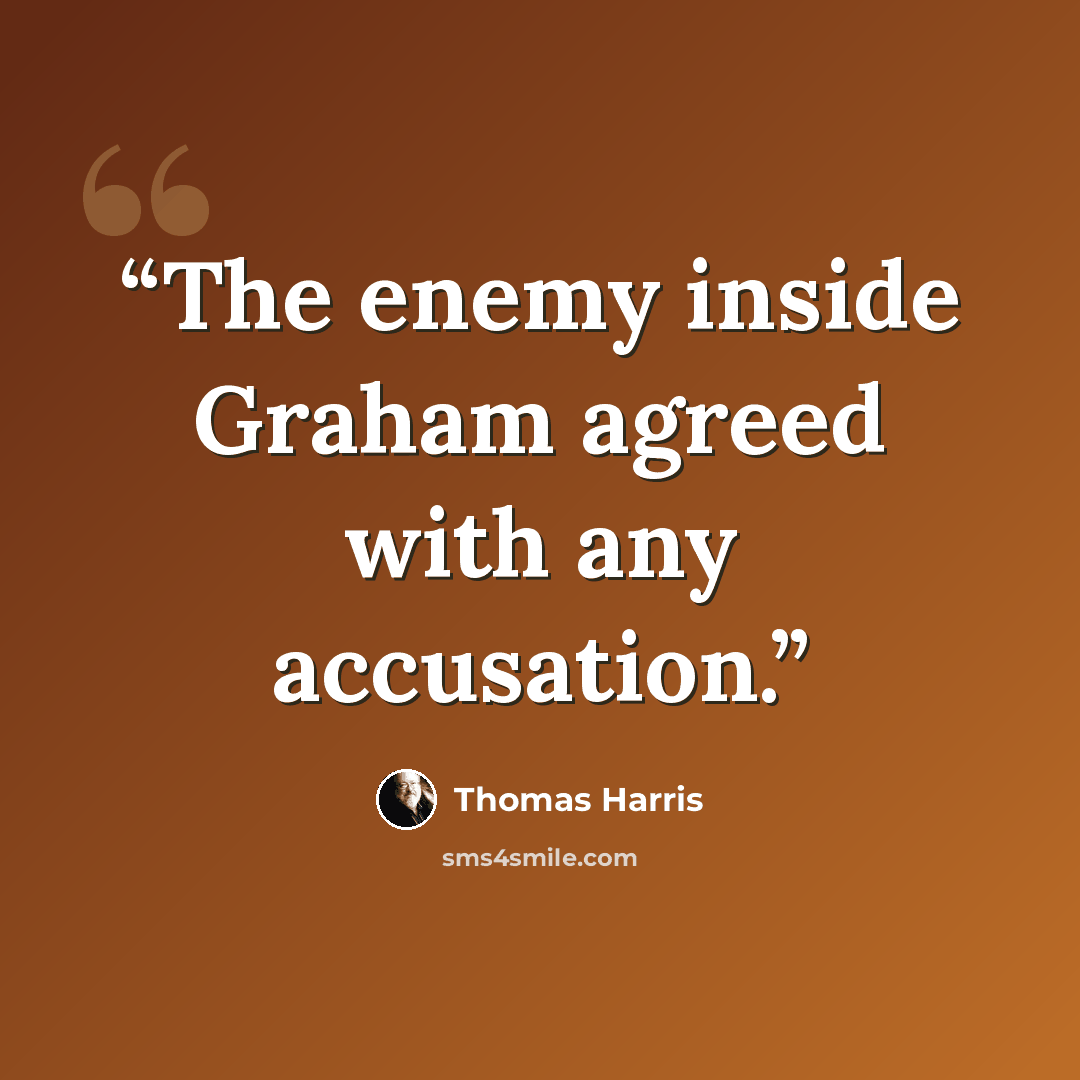 “The enemy inside Graham agreed with any accusation.” quote by Thomas Harris
