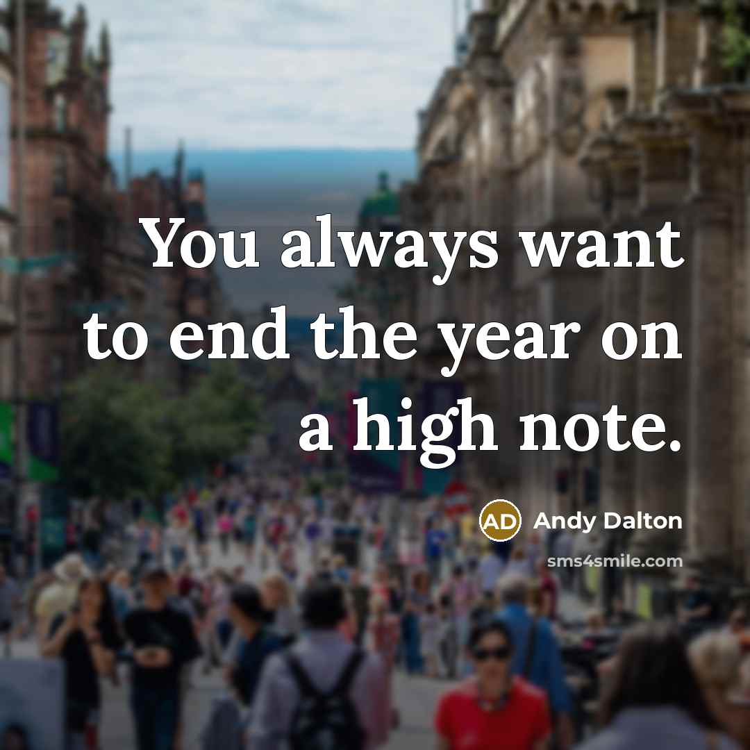 “You always want to end the year on a high note.” quote by Andy Dalton